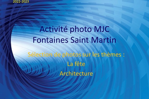 Exposition fin d'année club photo Quelques photos des adhérents du groupe photo de la MJC, sur les thèmes de la fête et de l'architecture. Une idée rapide...